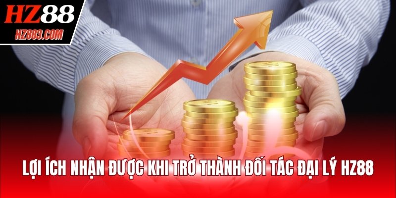 Lợi ích nhận được khi trở thành đối tác đại lý HZ88
