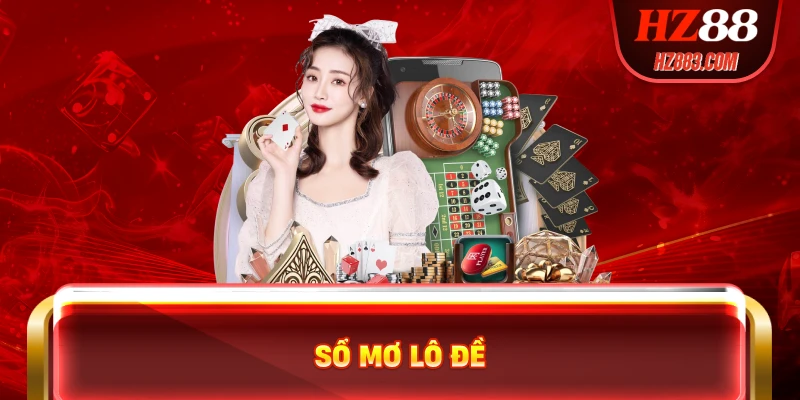 Sổ Mơ Lô Đề – Bí Quyết Chinh Phục Mọi Giấc Mơ Tại HZ88
